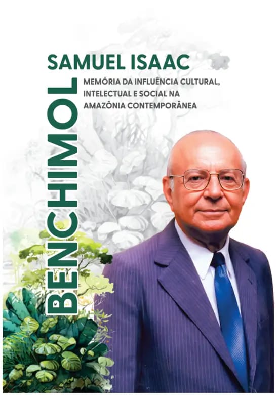 Capa do livro Samuel Isaac Benchimol – Memória da influência cultural, intelectual e social na Amazônia Contemporânea – Livro do centenário
